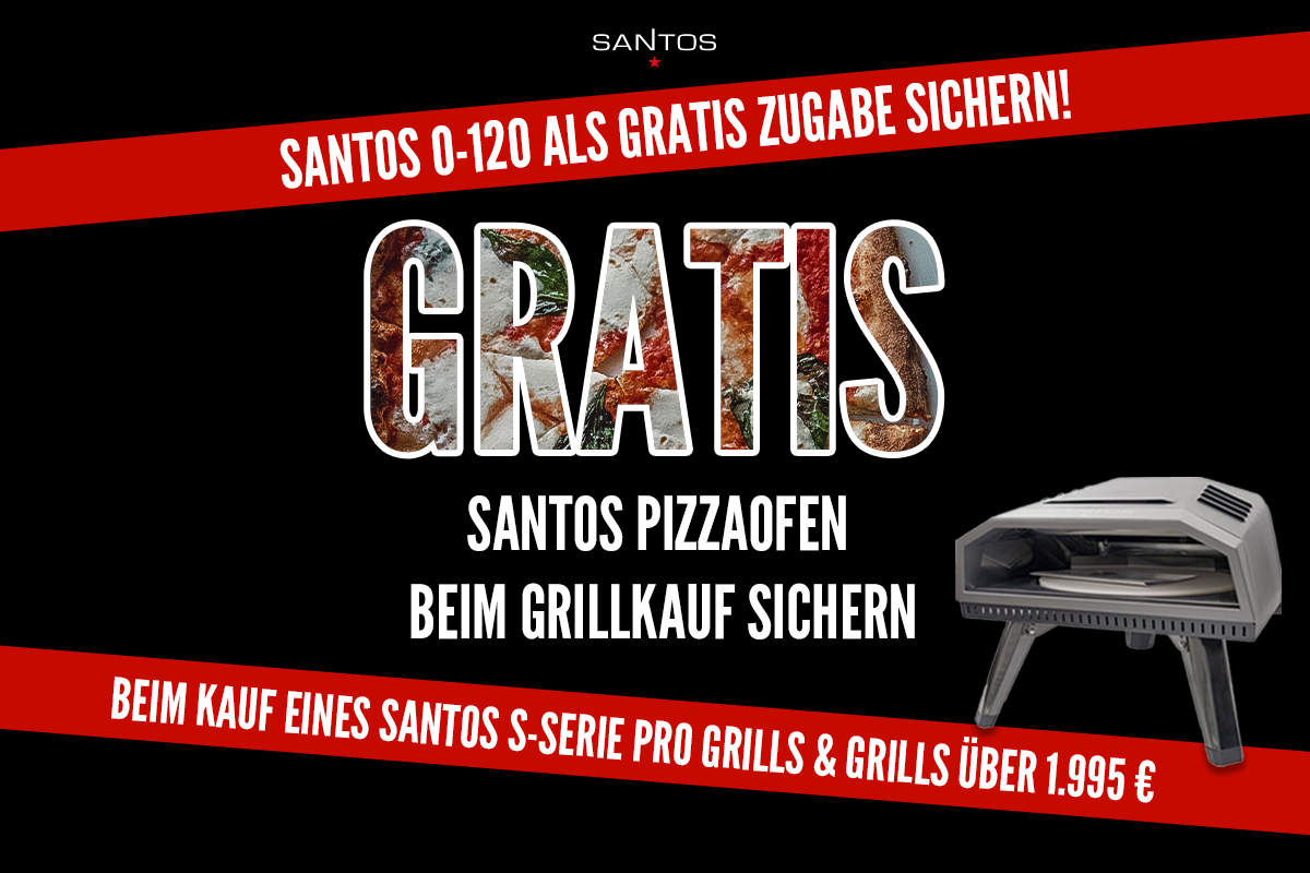 Jetzt Grill kaufen und SANTOS Pizzaofen gratis sichern! Gilt für alle SANTOS S-Serie Pro Modelle & Grills ab 1.995 €. Nur solange der Vorrat reicht. Jetzt zuschlagen!