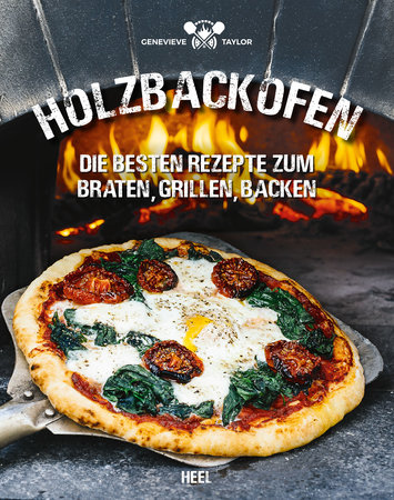 Holzbackofen – Die besten Rezepte zum Braten, Grillen, Backen