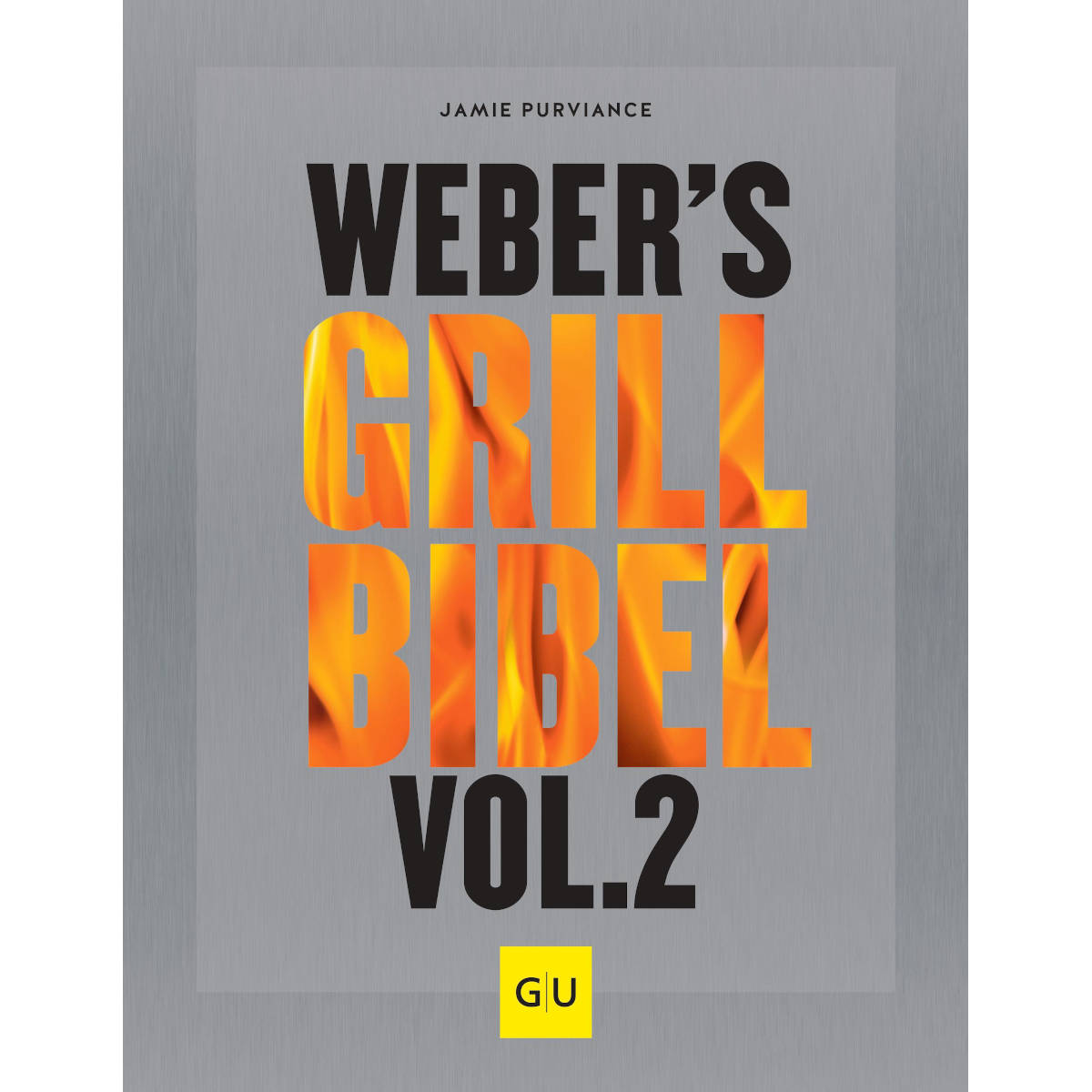 Weber's Grillbibel Vol. 2 Weber's Grillbibel Vol. 2