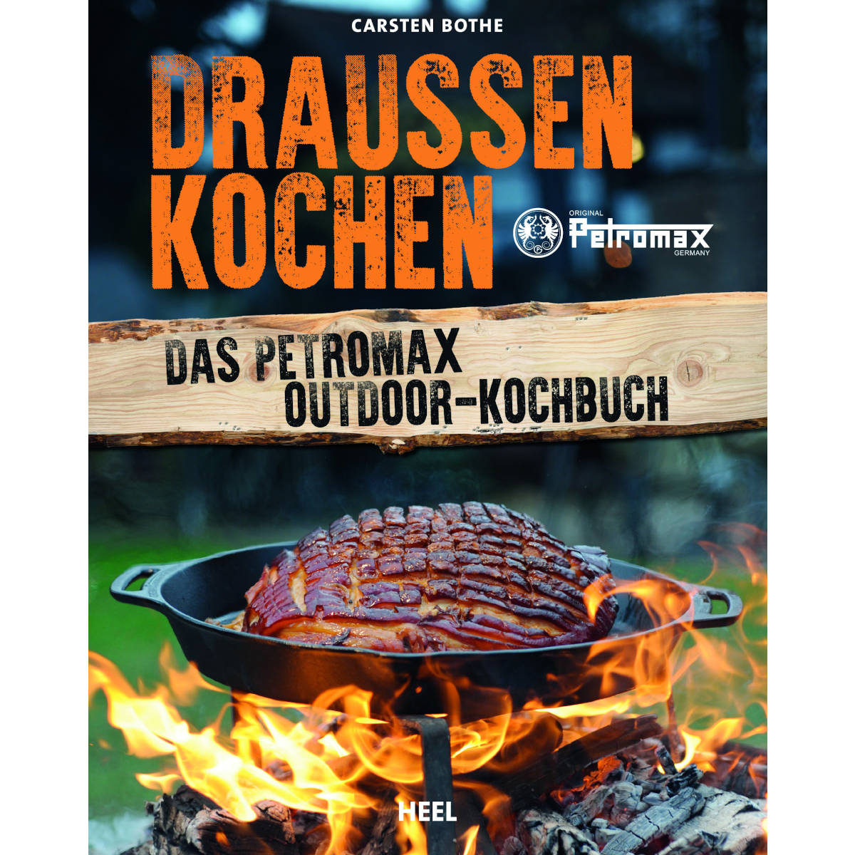 Draußen kochen: Das Petromax Outdoor-Kochbuch